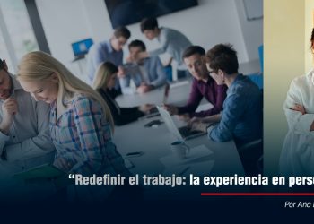 “Redefinir el trabajo: la experiencia en personas”