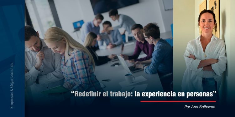 “Redefinir el trabajo: la experiencia en personas”