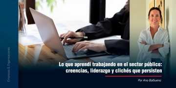 Lo que aprendí trabajando en el sector público: creencias, liderazgo y clichés que persisten