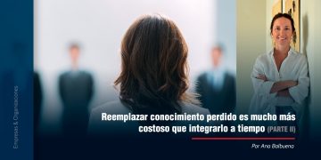 Reemplazar conocimiento perdido es mucho más costoso que integrarlo a tiempo