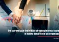 Del aprendizaje individual al conocimiento sostenible: el nuevo desafío de las organizaciones
