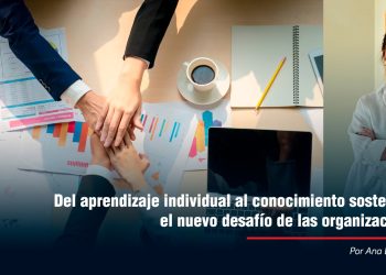 Del aprendizaje individual al conocimiento sostenible: el nuevo desafío de las organizaciones