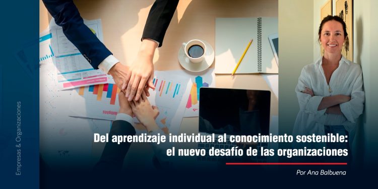 Del aprendizaje individual al conocimiento sostenible: el nuevo desafío de las organizaciones